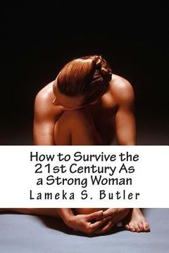 portada How to Survive the 21st Century As a Strong Woman: 10 Self Help Keys (en Inglés)