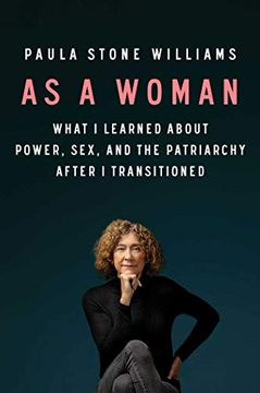 portada As a Woman: What i Learned About Power, Sex, and the Patriarchy After i Transitioned (en Inglés)