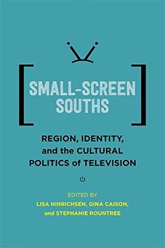 portada Small-Screen Souths: Region, Identity, and the Cultural Politics of Television (Southern Literary Studies) (en Inglés)