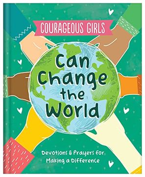 portada Courageous Girls Can Change the World: Devotions and Prayers for Making a Difference