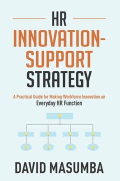 portada HR Innovationsupport Strategy: A Practical Guide for Making Workforce Innovation an Everyday HR Function (en Inglés)