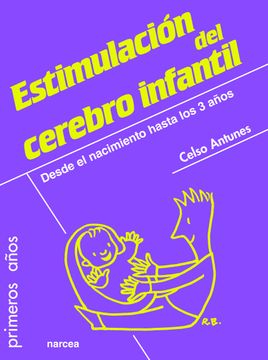 Guía Para la Estimulación del Cerebro Infantil: Desde el Nacimiento Hasta los 3 Años (in Spanish)