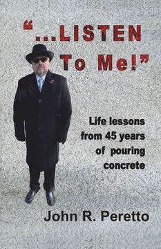 portada "...LISTEN to Me!": Life lessons from 45 years of pouring concrete