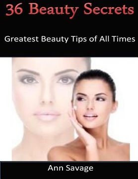 portada 36 Beauty Secrets: Greatest Beauty Tips Of All Time (en Inglés)