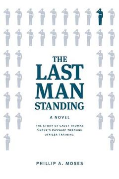 portada The Last Man Standing: The story of Cadet Thomas Sneyk's passage through officer training (en Inglés)