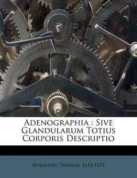 portada Adenographia: Sive Glandularum Totius Corporis Descriptio (in Latin)