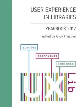 portada User Experience in Libraries Yearbook 2017: stories, techniques, insights (en Inglés)