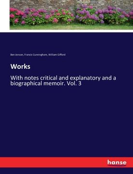 portada Works: With notes critical and explanatory and a biographical memoir. Vol. 3 (en Inglés)