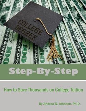 portada Step by Step: How to Save Thousands on College Tuition (en Inglés)