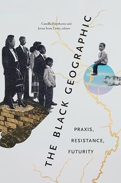 portada The Black Geographic: Praxis, Resistance, Futurity (in English)