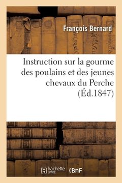 portada Instruction Sur La Gourme Des Poulains Et Des Jeunes Chevaux Du Perche, À l'Usage Des Cultivateurs: Causes de Cette Maladie, Symptômes, Moyens de la G (en Francés)