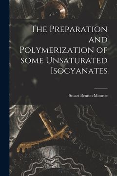 portada The Preparation and Polymerization of Some Unsaturated Isocyanates (en Inglés)