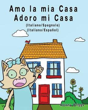 portada Amo la mia casa - Adoro mi Casa: Edizione Bilingue - Italiano/Spagnolo (en Italiano)