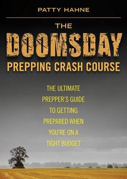 portada the doomsday prepping crash course: the ultimate prepper's guide to getting prepared when you're on a tight budget (en Inglés)