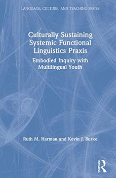 portada Culturally Sustaining Systemic Functional Linguistics Praxis: Embodied Inquiry With Multilingual Youth (Language, Culture, and Teaching Series) 