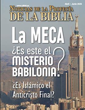 portada Noticias de Profecía de la Biblia Abril-Junio 2020: La Meca¿ Es Este el Misterio Babilonia? Es Islámico el Anticristo Final? (in Spanish)