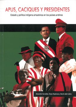 portada Apus, caciques y presidentes. Estado y política indígena amazónica en los países andinos (in Spanish)