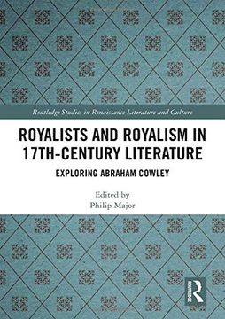 portada Royalists and Royalism in 17Th-Century Literature: Exploring Abraham Cowley (Routledge Studies in Renaissance Literature and Culture) (en Inglés)