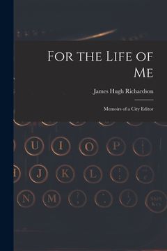 portada For the Life of Me; Memoirs of a City Editor (en Inglés)
