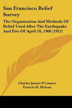 portada san francisco relief survey: the organization and methods of relief used after the earthquake and fire of april 18, 1906 (1913) (en Inglés)