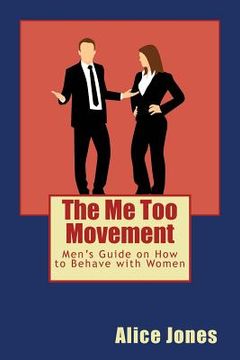 portada The Me Too Movement: Men's Guide on How to Behave with Women (in English)