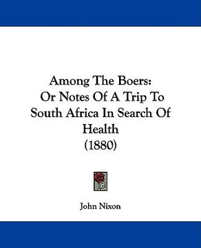 portada among the boers: or notes of a trip to south africa in search of health (1880) (en Inglés)