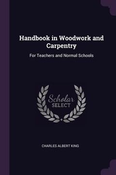 portada Handbook in Woodwork and Carpentry: For Teachers and Normal Schools (en Inglés)