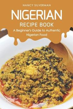 portada Nigerian Recipe Book: A Beginner's Guide to Authentic Nigerian Food (in English)