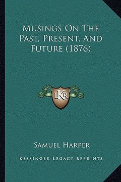 portada musings on the past, present, and future (1876) (en Inglés)