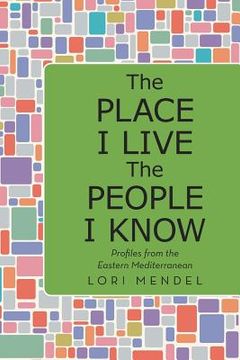portada The Place I Live The People I Know: Profiles from the Eastern Mediterranean (en Inglés)