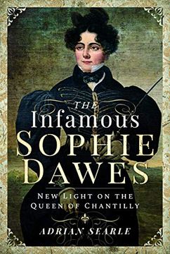 portada The Infamous Sophie Dawes: New Light on the Queen of Chantilly (en Inglés)