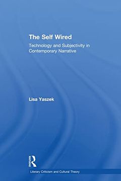 portada The Self Wired: Technology and Subjectivity in Contemporary Narrative (en Inglés)
