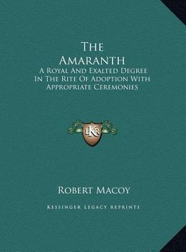 portada the amaranth: a royal and exalted degree in the rite of adoption with appropriate ceremonies