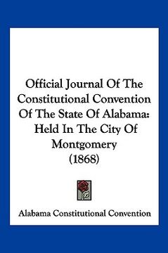 portada official journal of the constitutional convention of the state of alabama: held in the city of montgomery (1868) (en Inglés)
