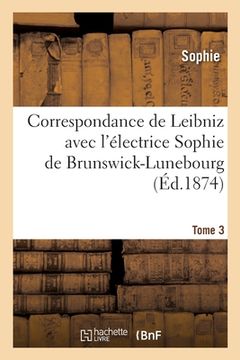 portada Correspondance de Leibniz Avec l'Électrice Sophie de Brunswick-Lunebourg. Tome 3