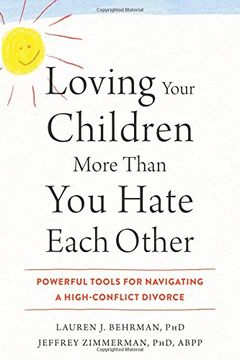 portada Loving Your Children More Than you Hate Each Other: Powerful Tools for Navigating a High-Conflict Divorce 