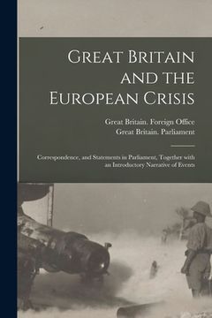 portada Great Britain and the European Crisis: Correspondence, and Statements in Parliament, Together With an Introductory Narrative of Events (en Inglés)