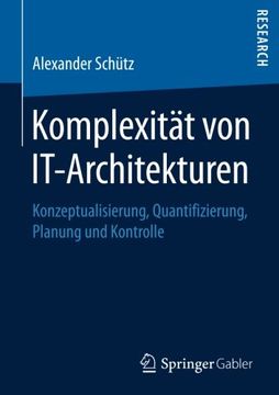 portada Komplexität von It-Architekturen: Konzeptualisierung, Quantifizierung, Planung und Kontrolle (en Alemán)