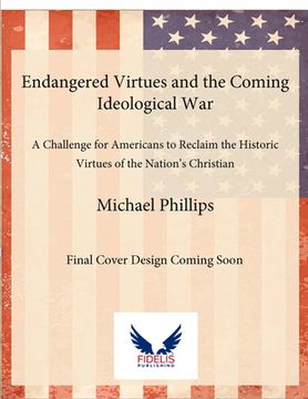 portada Endangered Virtues and the Coming Ideological War: A Challenge for Americans to Reclaim the Historic Virtues of the Nation's Christian Roots (in English)