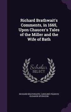 portada Richard Brathwait's Comments, in 1665, Upon Chaucer's Tales of the Miller and the Wife of Bath (en Inglés)