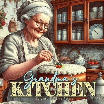 portada Grandma´s Kitchen Coloring Book for Adults: Cottage Kitchen Coloring Book for Adults Vintage Coloring Book for Adults Grandma Portraits