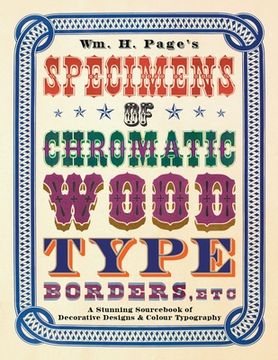 portada Wm. H. Page's Specimens of Chromatic Wood Type, Borders, Etc.: A Stunning Sourcebook of Decorative Designs & Colour Typography (en Inglés)