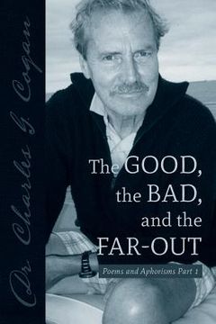 portada The Good, the Bad, and the Far-Out: Poems and Aphorisms Part 1 (in English)