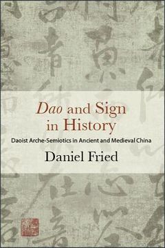 portada Dao and Sign in History: Daoist Arche-Semiotics in Ancient and Medieval China (in English)