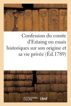 portada Confession du comte d'Estaing ou essais historiques sur son origine et sa vie privée (in French)