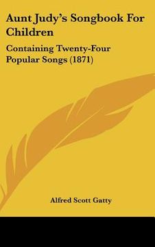 portada aunt judy's songbook for children: containing twenty-four popular songs (1871) (en Inglés)