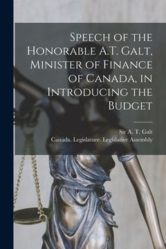 portada Speech of the Honorable A.T. Galt, Minister of Finance of Canada, in Introducing the Budget [microform]