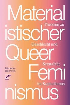 portada Materialistischer Queerfeminismus: Theorien zu Geschlecht und Sexualität im Kapitalismus (en Alemán)