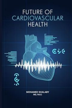 portada Future of Cardiovascular Health: Let's Face It: Heart Health Is Paramount (en Inglés)