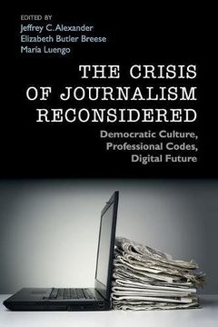 portada The Crisis of Journalism Reconsidered: Democratic Culture, Professional Codes, Digital Future (en Inglés)